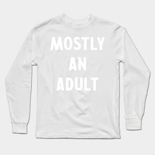 Mostly an Adult Long Sleeve T-Shirt